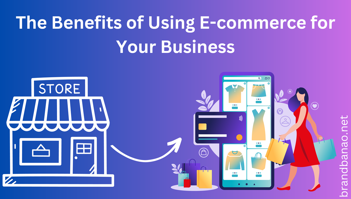The-Benefits-of-Using-Ecommerce-for-Your-Business-brand-banao-make-ceommerce-website